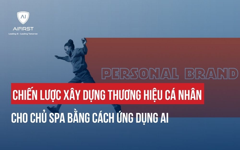 CHIẾN LƯỢC ỨNG DỤNG AI XÂY DỰNG THƯƠNG HIỆU CÁ NHÂN CHO CHỦ SPA